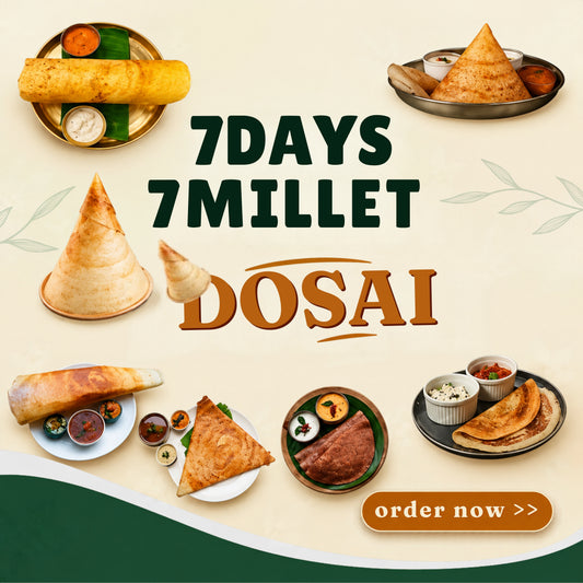 7 Days 7 Dosai (Kambu, Ragi, Cholam, Kuthiraivali, Thinai, Samai,Varagu)