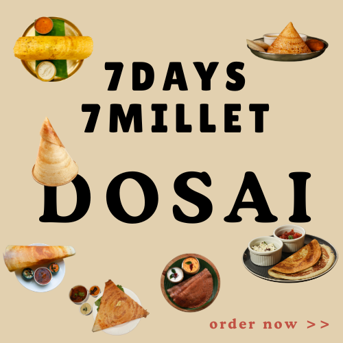 7 Days 7 Dosai (Kambu, Ragi, Cholam, Kuthiraivali, Thinai, Samai,Varagu)